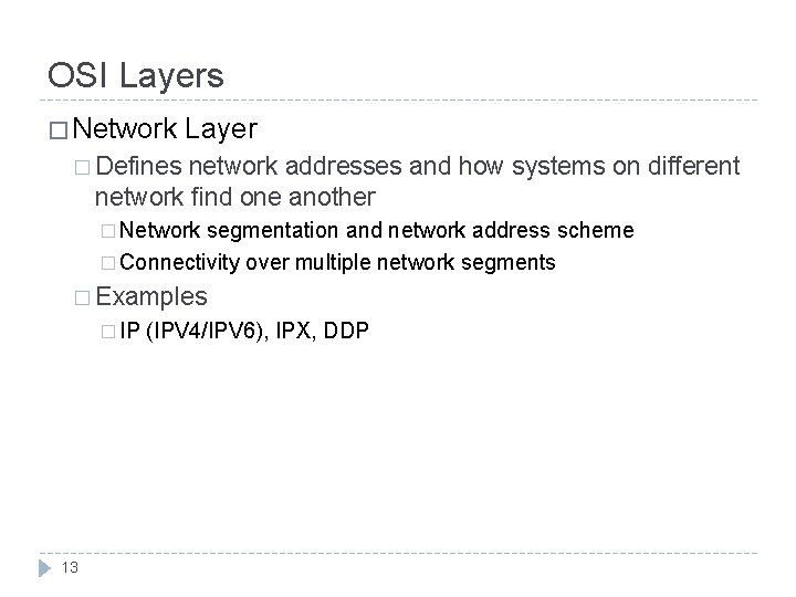 OSI Layers � Network Layer � Defines network addresses and how systems on different