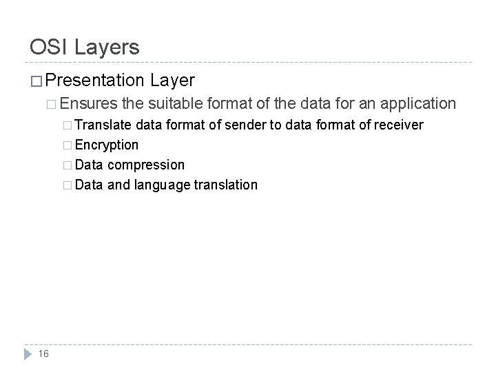 OSI Layers � Presentation � Ensures Layer the suitable format of the data for