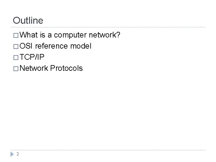 Outline � What is a computer network? � OSI reference model � TCP/IP �