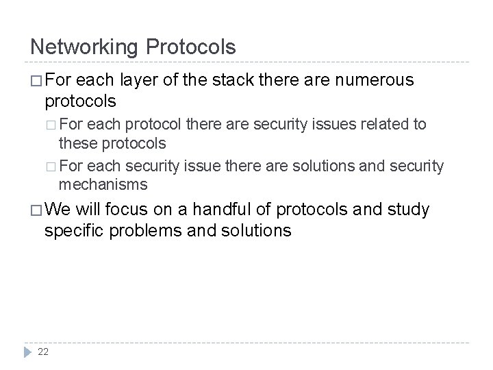 Networking Protocols � For each layer of the stack there are numerous protocols �