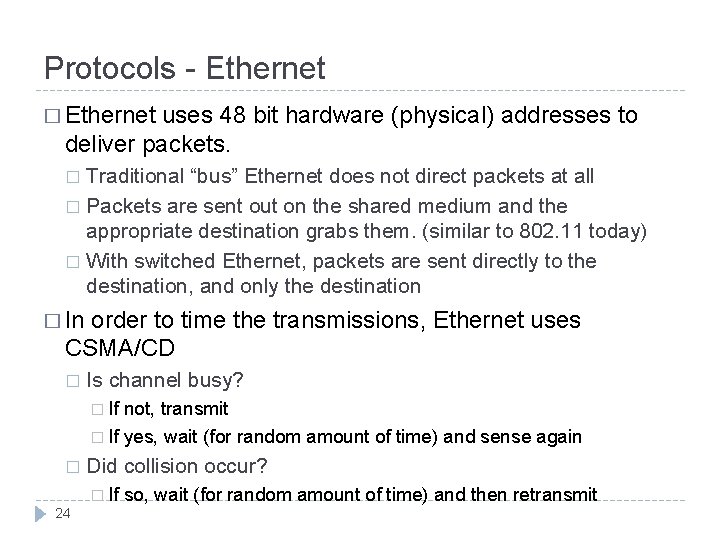 Protocols - Ethernet � Ethernet uses 48 bit hardware (physical) addresses to deliver packets.