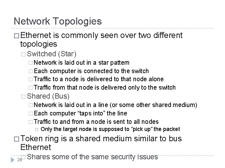 Network Topologies � Ethernet is commonly seen over two different topologies � Switched (Star)