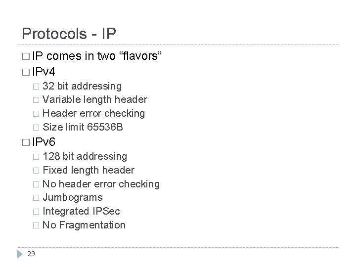 Protocols - IP � IP comes in two “flavors” � IPv 4 32 bit