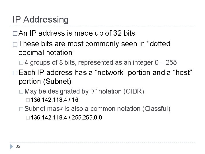 IP Addressing � An IP address is made up of 32 bits � These