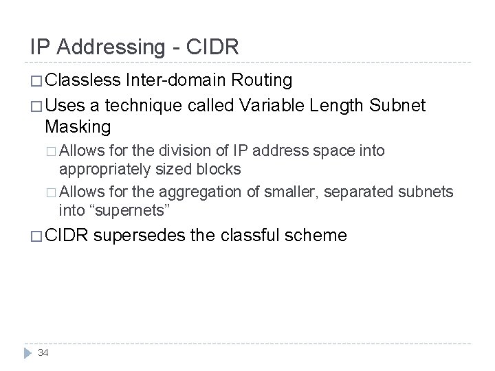 IP Addressing - CIDR � Classless Inter-domain Routing � Uses a technique called Variable