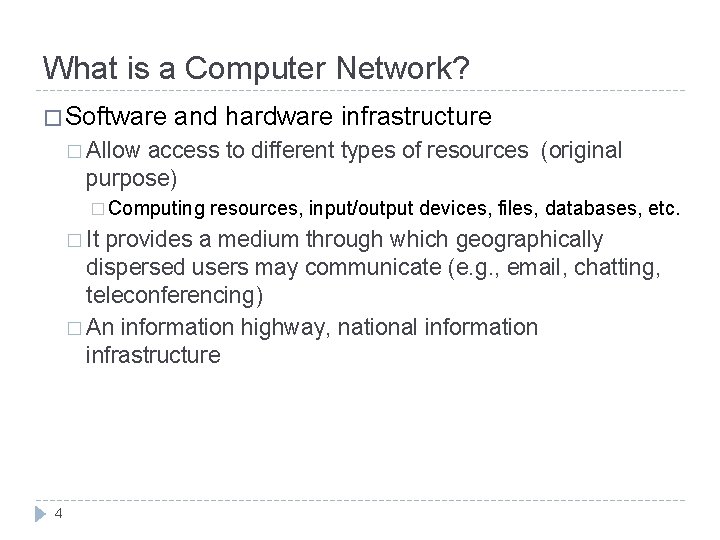 What is a Computer Network? � Software and hardware infrastructure � Allow access to