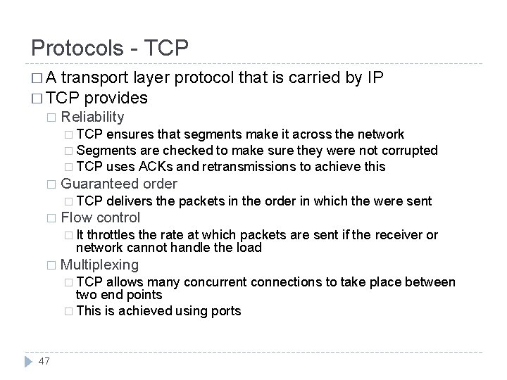 Protocols - TCP �A transport layer protocol that is carried by IP � TCP
