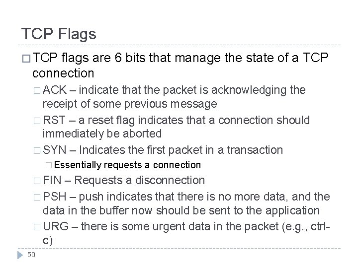 TCP Flags � TCP flags are 6 bits that manage the state of a