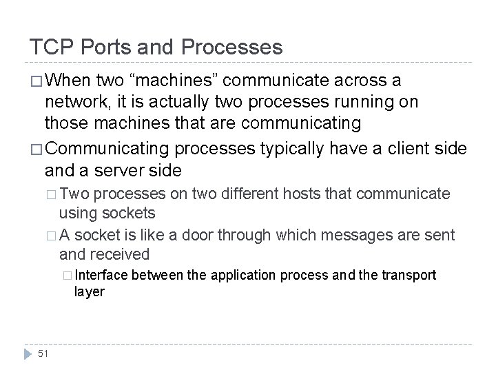 TCP Ports and Processes � When two “machines” communicate across a network, it is