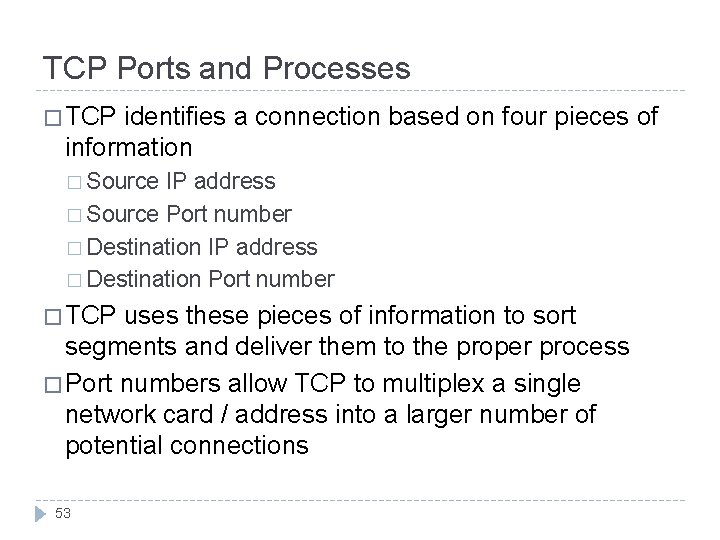 TCP Ports and Processes � TCP identifies a connection based on four pieces of