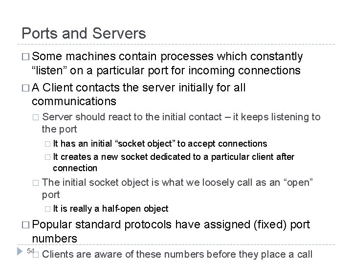 Ports and Servers � Some machines contain processes which constantly “listen” on a particular