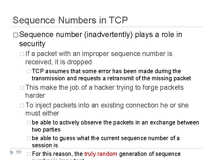 Sequence Numbers in TCP � Sequence number (inadvertently) plays a role in security �