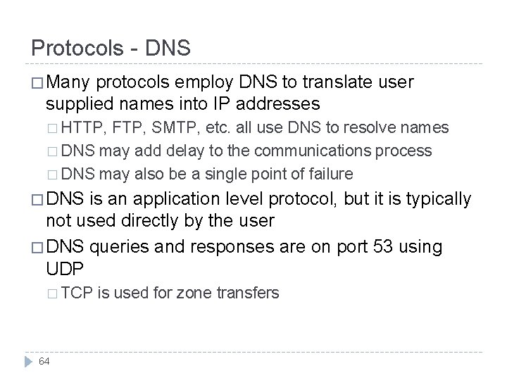 Protocols - DNS � Many protocols employ DNS to translate user supplied names into
