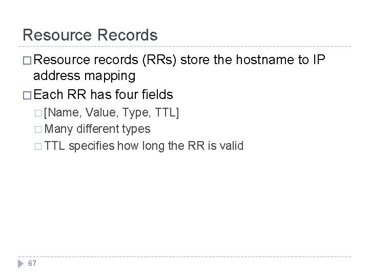 Resource Records � Resource records (RRs) store the hostname to IP address mapping �