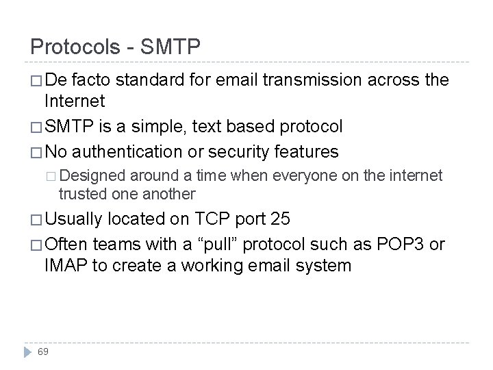 Protocols - SMTP � De facto standard for email transmission across the Internet �