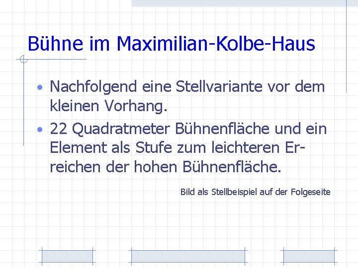 Bühne im Maximilian-Kolbe-Haus • Nachfolgend eine Stellvariante vor dem kleinen Vorhang. • 22 Quadratmeter