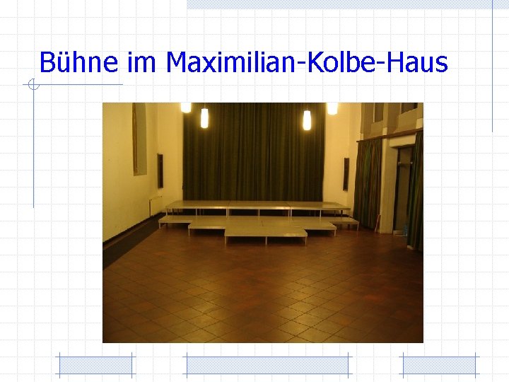 Bühne im Maximilian-Kolbe-Haus 