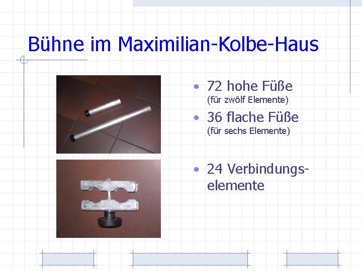 Bühne im Maximilian-Kolbe-Haus • 72 hohe Füße (für zwölf Elemente) • 36 flache Füße