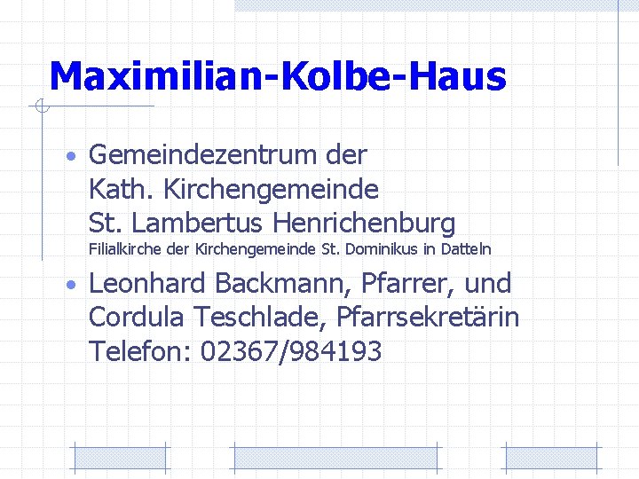 Maximilian-Kolbe-Haus • Gemeindezentrum der Kath. Kirchengemeinde St. Lambertus Henrichenburg Filialkirche der Kirchengemeinde St. Dominikus