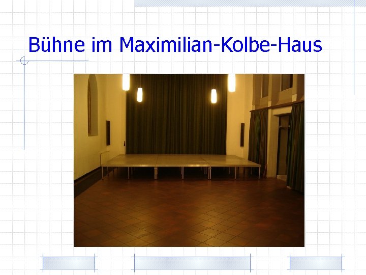 Bühne im Maximilian-Kolbe-Haus 