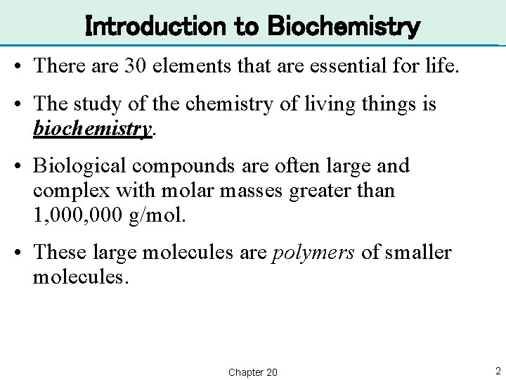 Introduction to Biochemistry • There are 30 elements that are essential for life. •