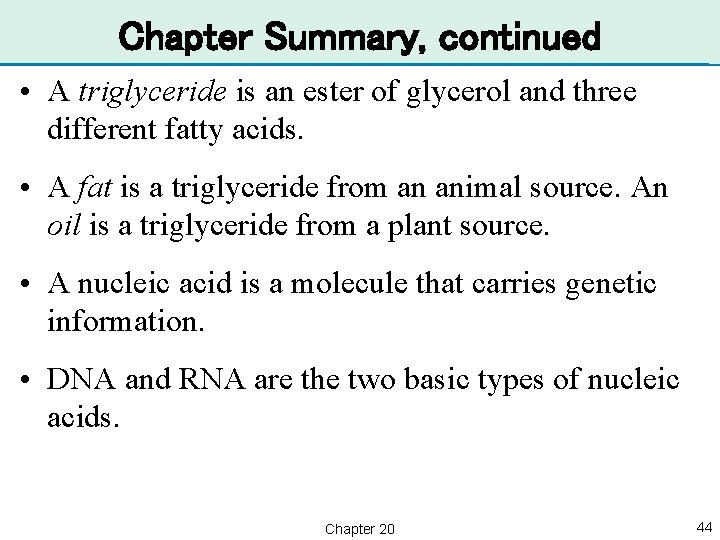 Chapter Summary, continued • A triglyceride is an ester of glycerol and three different