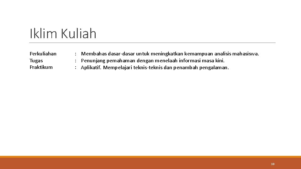 Iklim Kuliah Perkuliahan Tugas Praktikum : Membahas dasar-dasar untuk meningkatkan kemampuan analisis mahasiswa. :