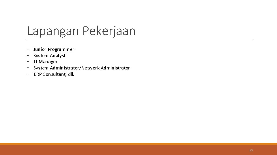 Lapangan Pekerjaan • • • Junior Programmer System Analyst IT Manager System Administrator/Network Administrator