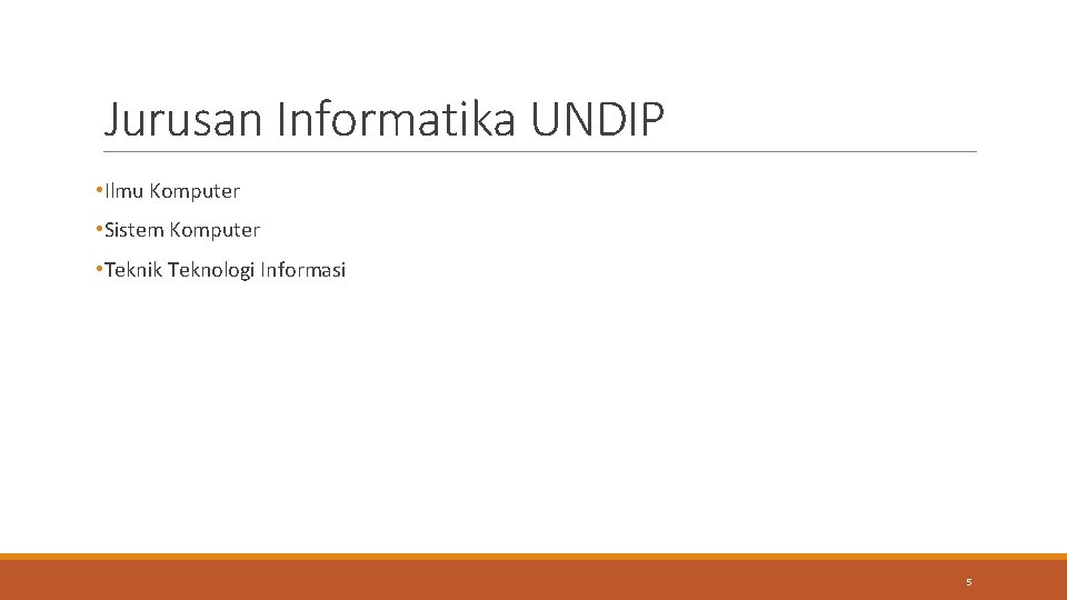 Jurusan Informatika UNDIP • Ilmu Komputer • Sistem Komputer • Teknik Teknologi Informasi 5