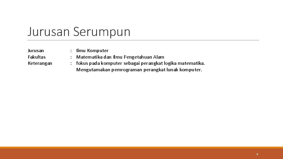 Jurusan Serumpun Jurusan Fakultas Keterangan : Ilmu Komputer : Matematika dan Ilmu Pengetahuan Alam