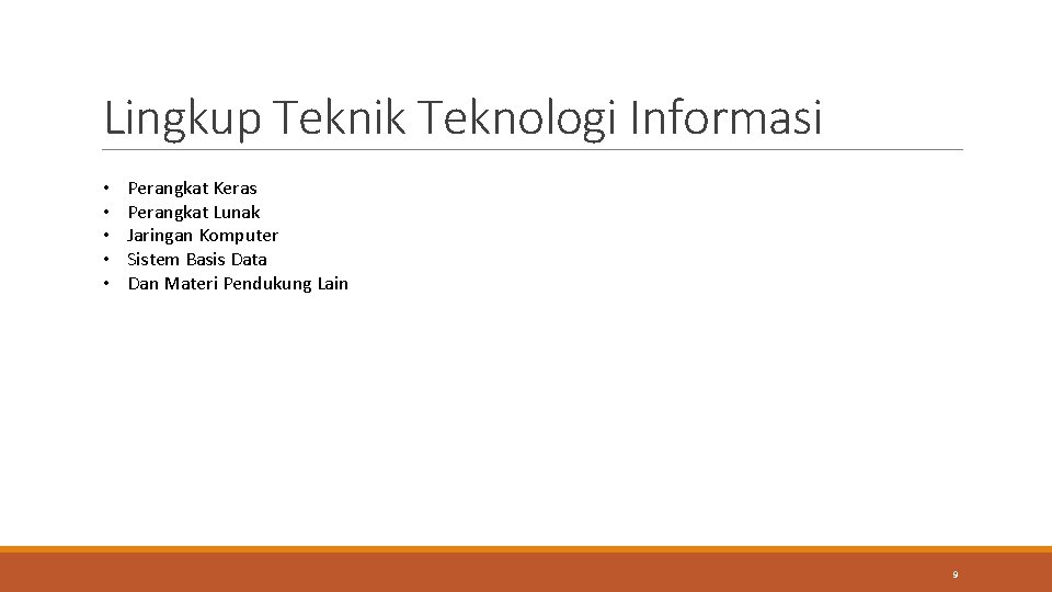 Lingkup Teknik Teknologi Informasi • • • Perangkat Keras Perangkat Lunak Jaringan Komputer Sistem