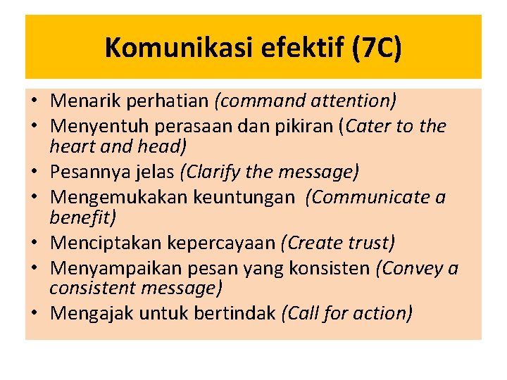 Komunikasi efektif (7 C) • Menarik perhatian (command attention) • Menyentuh perasaan dan pikiran