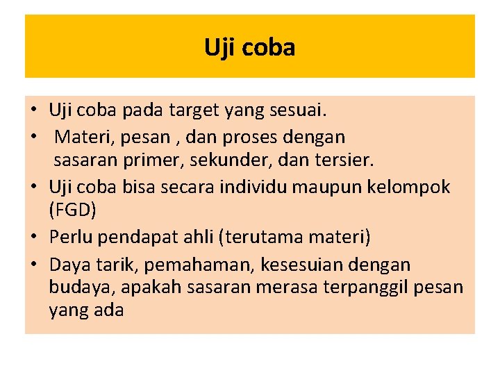 Uji coba • Uji coba pada target yang sesuai. • Materi, pesan , dan