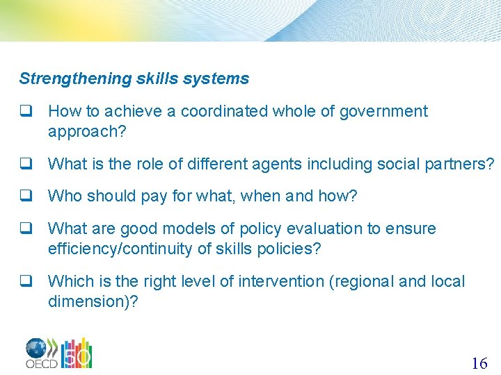 Strengthening skills systems q How to achieve a coordinated whole of government approach? q