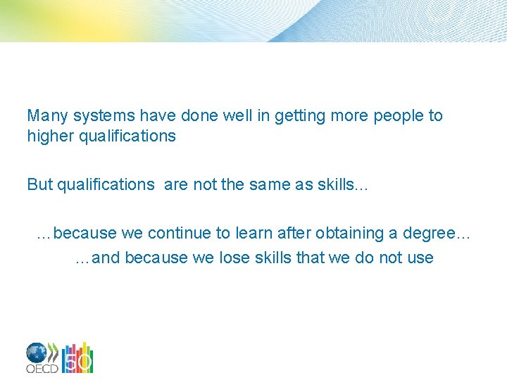 Many systems have done well in getting more people to higher qualifications But qualifications
