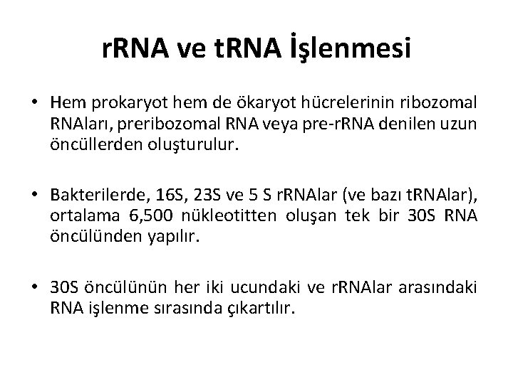 r. RNA ve t. RNA İşlenmesi • Hem prokaryot hem de ökaryot hücrelerinin ribozomal