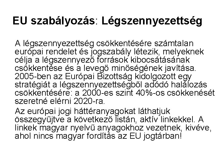 EU szabályozás: Légszennyezettség A légszennyezettség csökkentésére számtalan európai rendelet és jogszabály létezik, melyeknek célja