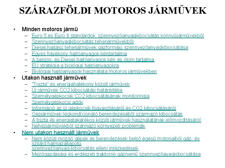 SZÁRAZFÖLDI MOTOROS JÁRMŰVEK • Minden motoros jármű – – – – • Utakon használt