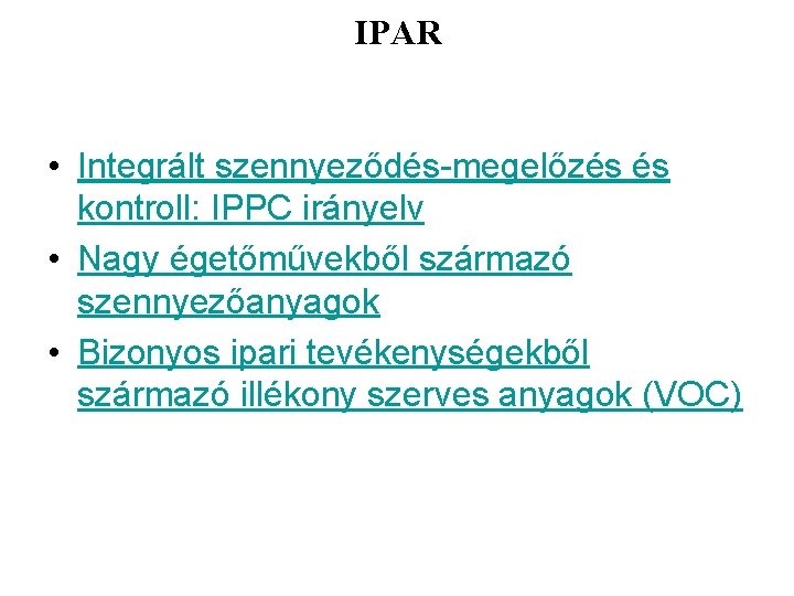 IPAR • Integrált szennyeződés-megelőzés és kontroll: IPPC irányelv • Nagy égetőművekből származó szennyezőanyagok •