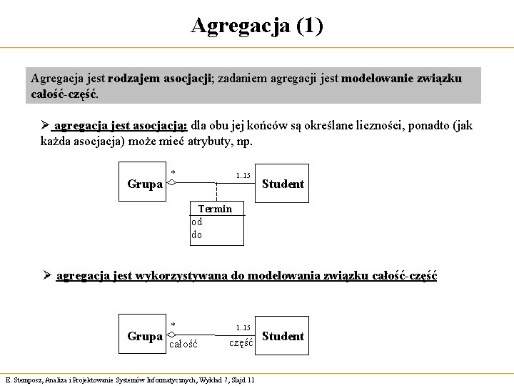 Agregacja (1) Agregacja jest rodzajem asocjacji; zadaniem agregacji jest modelowanie związku całość-część. Ø agregacja