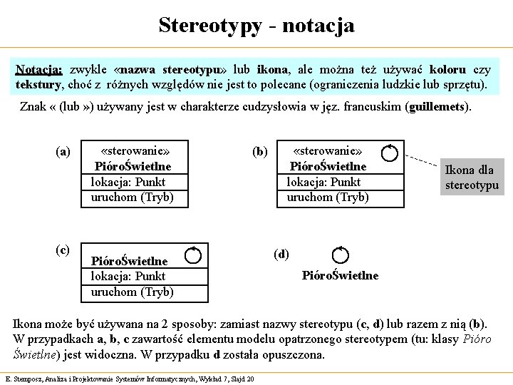 Stereotypy - notacja Notacja: zwykle «nazwa stereotypu» lub ikona, ale można też używać koloru