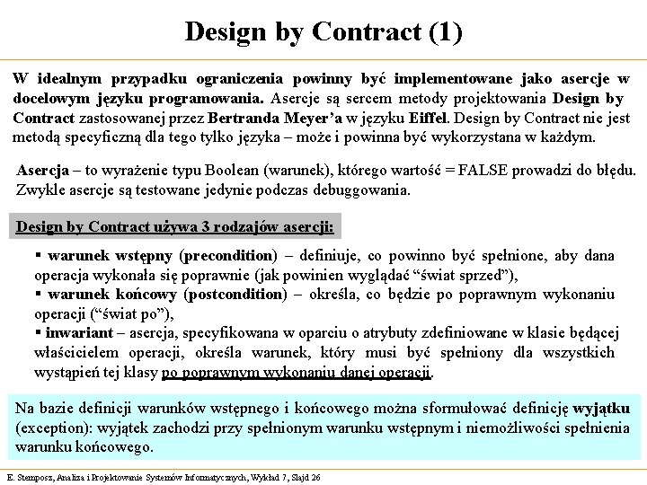 Design by Contract (1) W idealnym przypadku ograniczenia powinny być implementowane jako asercje w