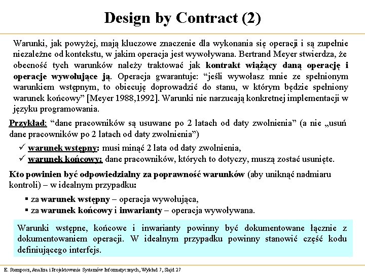 Design by Contract (2) Warunki, jak powyżej, mają kluczowe znaczenie dla wykonania się operacji