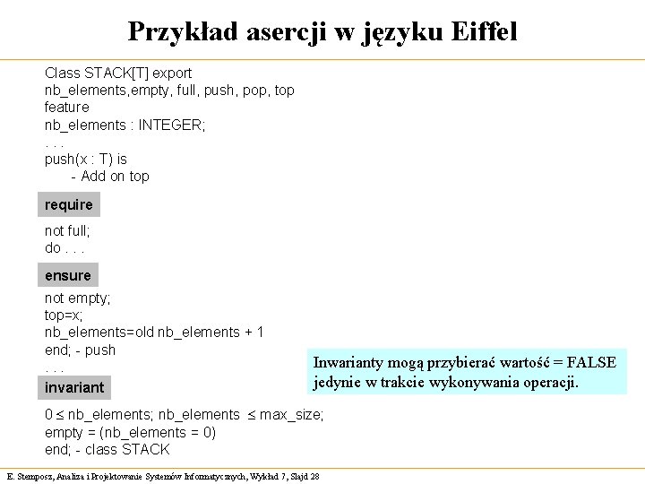 Przykład asercji w języku Eiffel Class STACK[T] export nb_elements, empty, full, push, pop, top