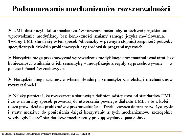 Podsumowanie mechanizmów rozszerzalności Ø UML dostarczyła kilku mechanizmów rozszerzalności, aby umożliwić projektantom wprowadzanie modyfikacji