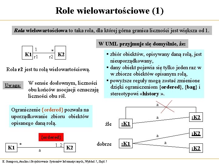 Role wielowartościowe (1) Rola wielowartościowa to taka rola, dla której górna granica liczności jest