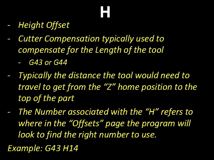 H - Height Offset - Cutter Compensation typically used to compensate for the Length