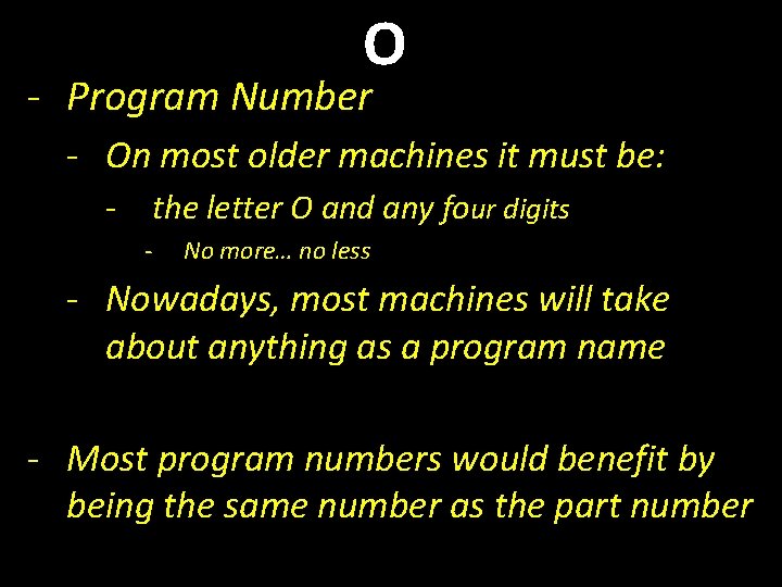O - Program Number - On most older machines it must be: - the