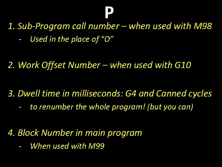 P 1. Sub-Program call number – when used with M 98 - Used in