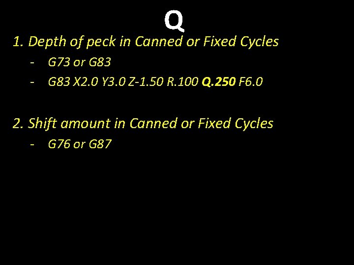 Q 1. Depth of peck in Canned or Fixed Cycles - G 73 or